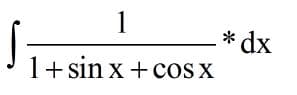 1
* dx
1+ sin x + cos x
