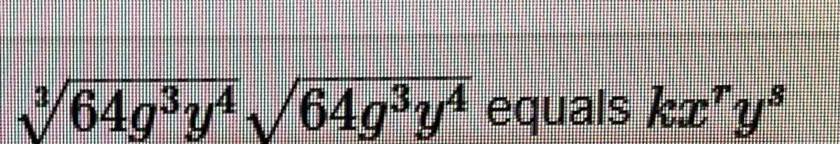 3
64g³y¹ √64g³y¹ equals kr¹y³