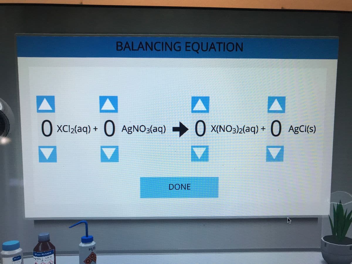 BALANCING EQUATION
O XCI2(aq) + 0 AGNO3(aq) 0 X(NO3)2(aq) + 0
AgCI(s)
DONE
H,O
