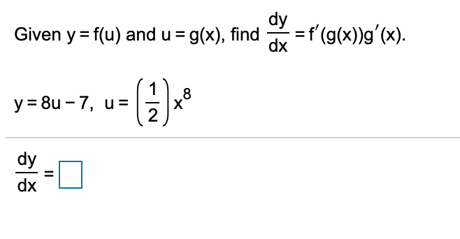 dy
=f'(g(x))g'(x).
dx
Given y = f(u) and u = g(x), find
y = 8u - 7, u=x
8'
2
dy
dx
II
