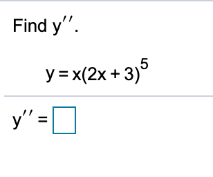 Find y'".
y = x(2x + 3)5
y" =D
