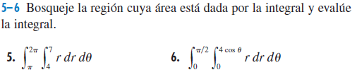 5–6 Bosqueje la región cuya área está dada por la integral y evalúe
la integral.
n/2 (4 cos e
6.
*27
5. " r dr de
r dr de
J0

