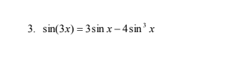 3. sin(3x) = 3 sin x –4sin³ x
