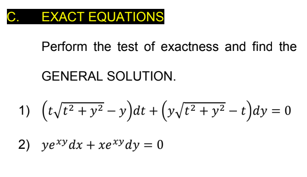 С.
EXACT EQUATIONS
Perform the test of exactness and find the
GENERAL SOLUTION.
1) (tVE2 + y² – y)dt + (v/E² + y² – t)dy = o
2) yехуdx + xехУ dy %3D 0
