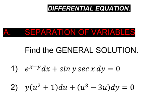DIFFERENTIAL EQUATION.
А.
SEPARATION OF VARIABLES
Find the GENERAL SOLUTION.
1) е*-Уdx + sin y sec x dy %3D 0
2) у(и? + 1)du + (и3 — Зи)dу %3D0
