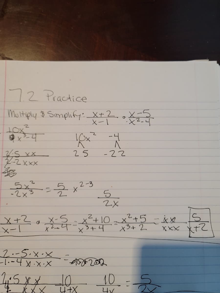 72 Practice
Multiply $ Simplify: X+2.oX-5.
2.
x²-4
-22
V:5 xX
2-2xxx
25
5x²
-2x3
5.
2-3
%3D
2.
x²+10-x²+5 - ix
x3+4
x+2
X-5
x3+2
X xX
2.-5.x·x
-1--4x.x.X
10.:
