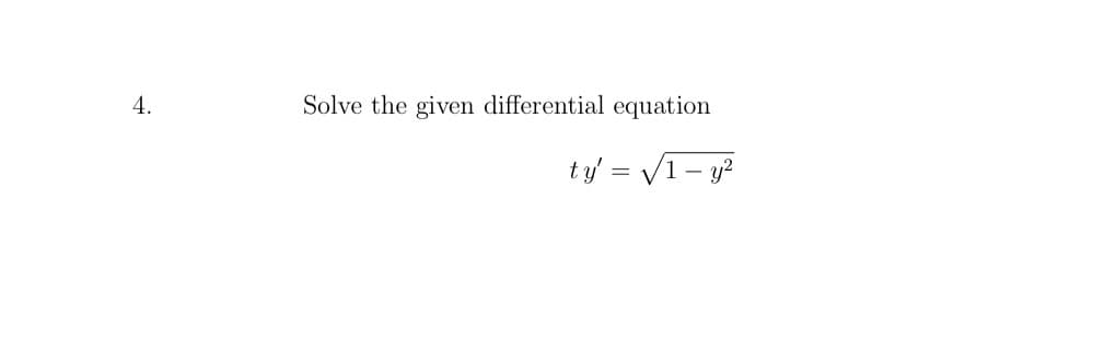 4.
Solve the given differential equation
ty = V1- y?
