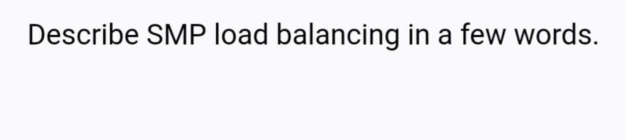 Describe SMP load balancing in a few words.
