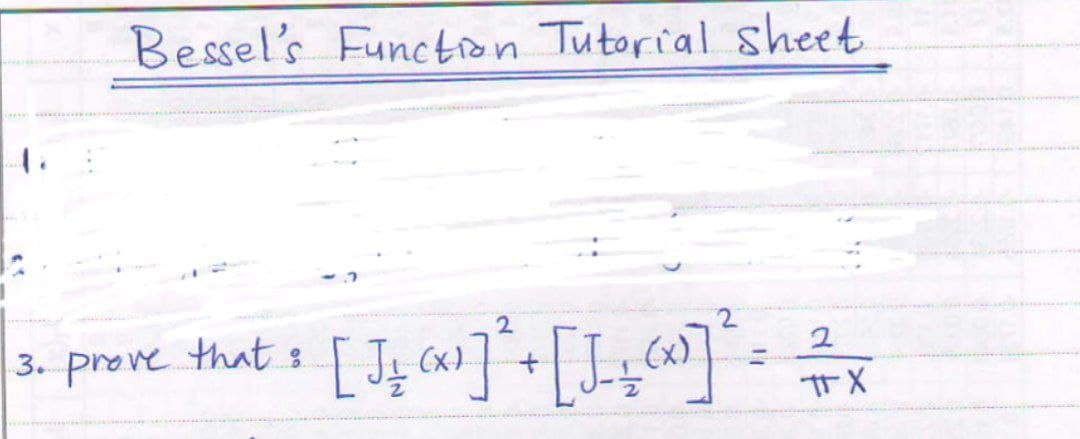 Bessel's Function Tutorial sheet
3- preve that s [Jg c]*+[,
2
(x)
