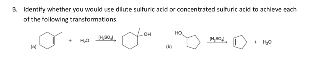 B. Identify whether you would use dilute sulfuric acid or concentrated sulfuric acid to achieve each
of the following transformations.
HO
H20
но
PosH)
(a)
(b)
