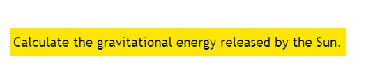 Calculate the gravitational energy released by the Sun.
