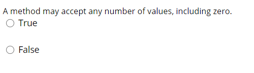 A method may accept any number of values, including zero.
O True
O False
