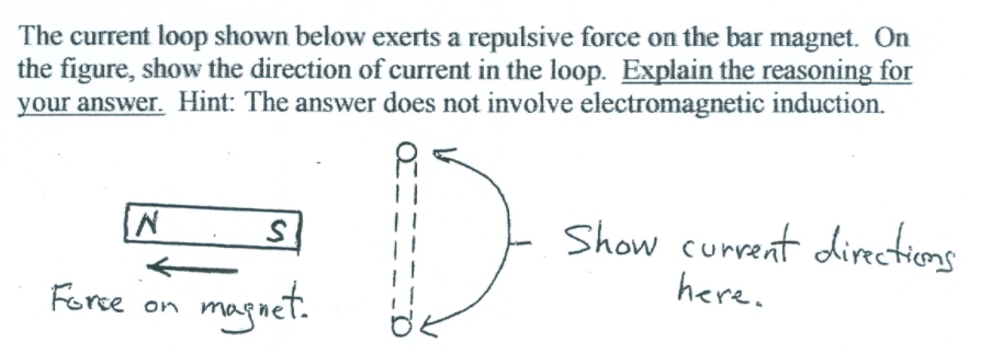 The current loop shown below exerts a repulsive force on the bar magnet. On
the figure, show the direction of current in the loop. Explain the reasoning for
your answer. Hint: The answer does not involve electromagnetic induction.
D.
Show current directions
here.
magnet.
Force on
