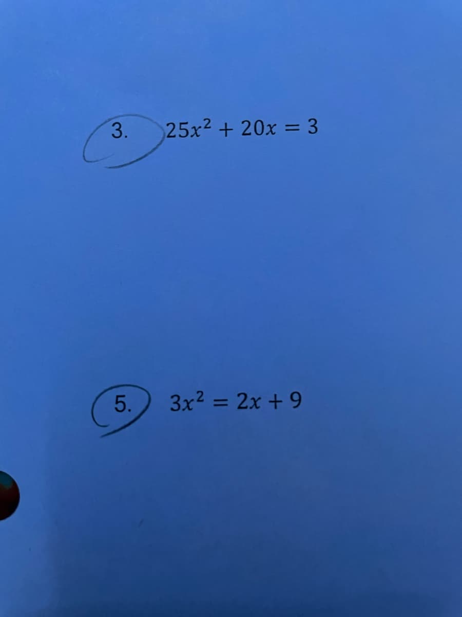 3.
25x2 + 20x = 3
5.
3x2 = 2x + 9
