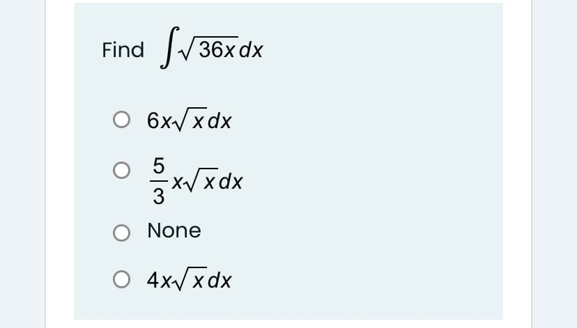 Find
36x dx
O 6x/xdx
O 5
3
O None
O 4x/xdx
