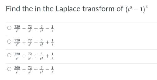 Find the in the Laplace transform of (t - 1)*
720
6
720
6
O + + +
720
72
360
