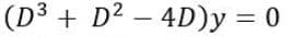 (D3 + D2 – 4D)y = 0
-
