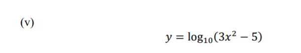 (v)
y = log10(3x² – 5)
