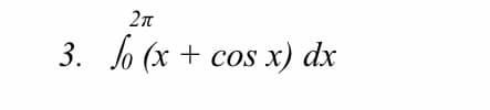 3. Jo (x + cos x) dx
