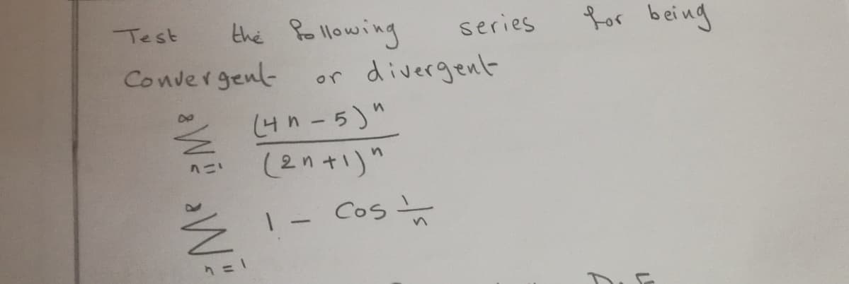 the Pollowing
for being
Test
series
Convergenl-
divergent
or
(4n-5)"
(2n+1)"
nニ
1- Cos
