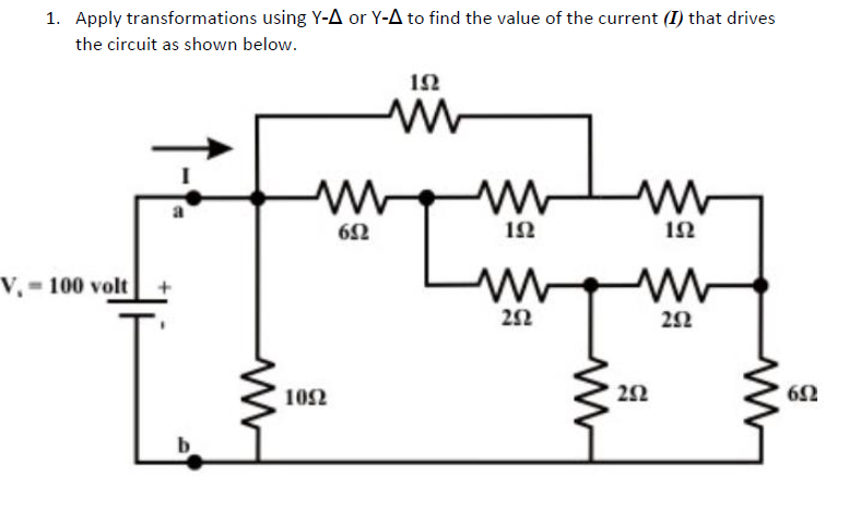 1. Apply transformations using Y-A or Y-A to find the value of the current (I) that drives
the circuit as shown below.
1Ω
V, - 100 volt +
22
10Ω
