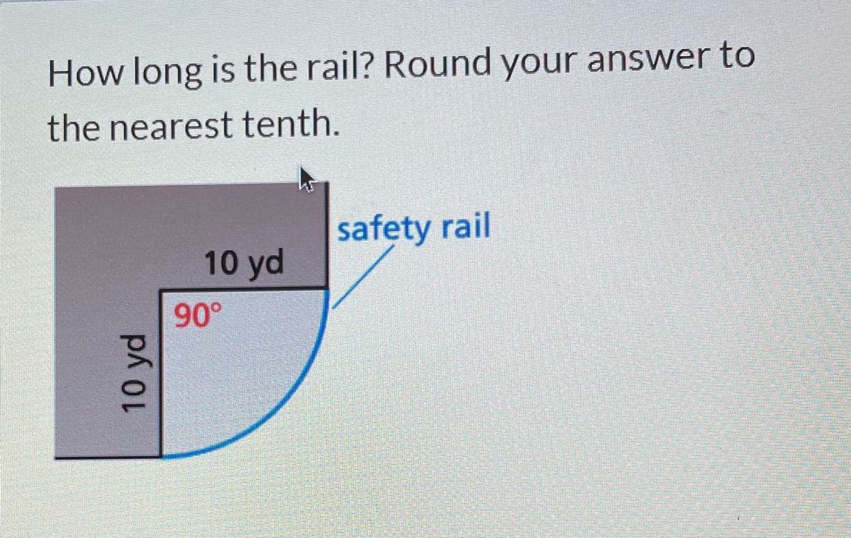 How long is the rail? Round your answer to
the nearest tenth.
safety rail
10 yd
90°
10 yd
