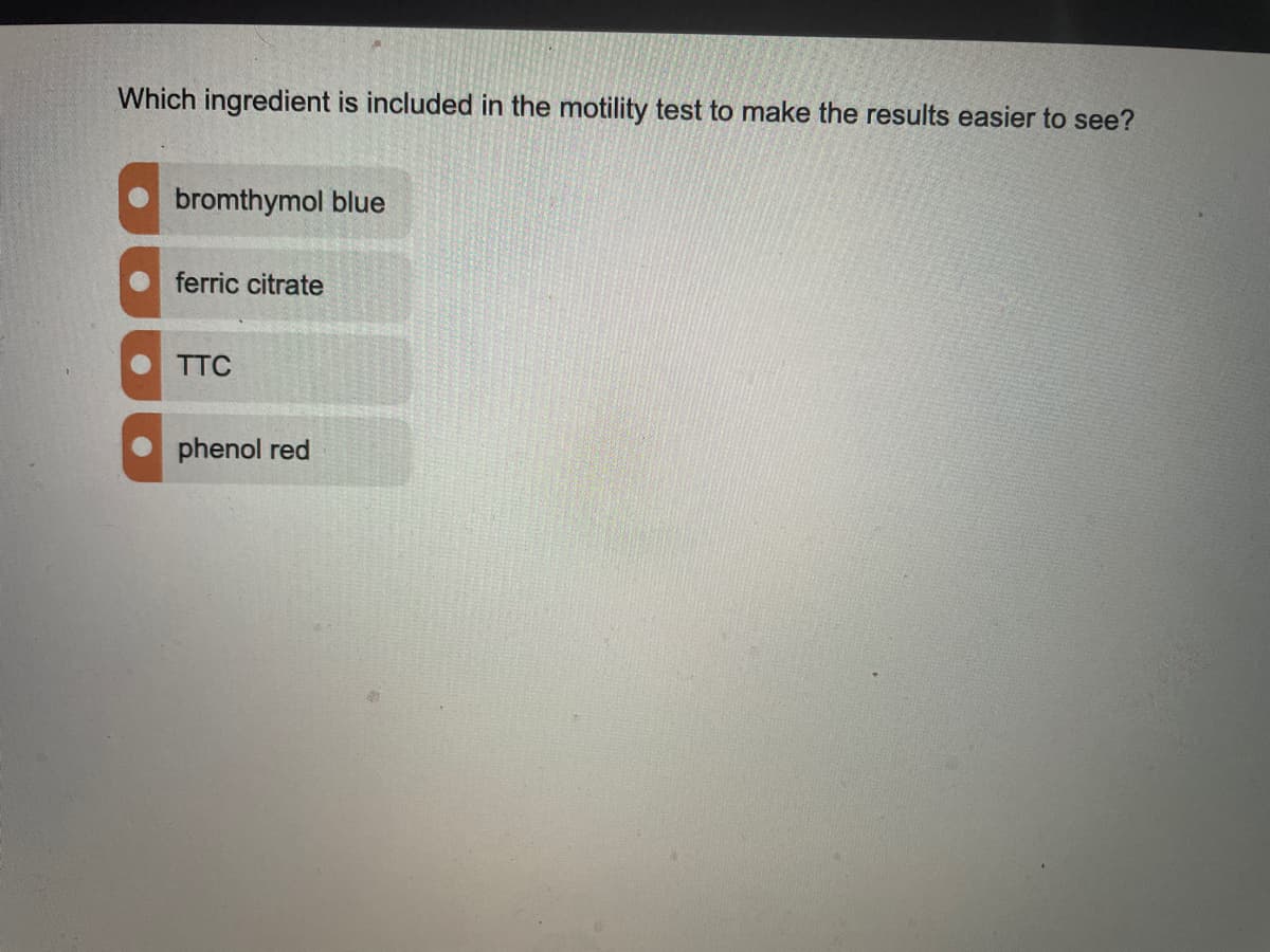 Which ingredient is included in the motility test to make the results easier to see?
bromthymol blue
ferric citrate
TTC
phenol red

