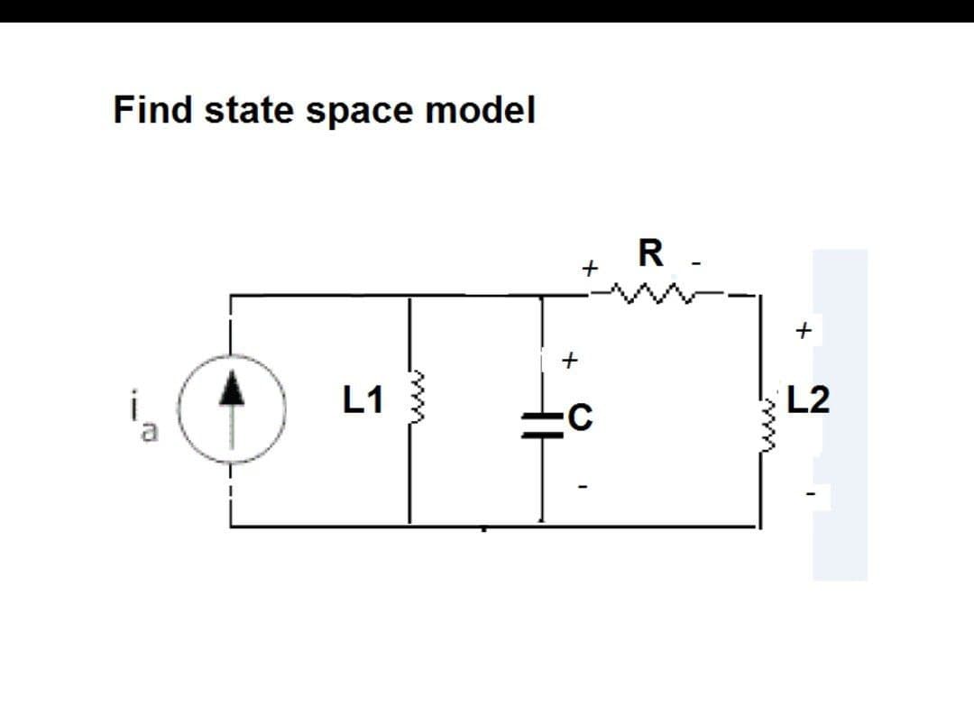 Find state space model
R -
L1
L2
a
