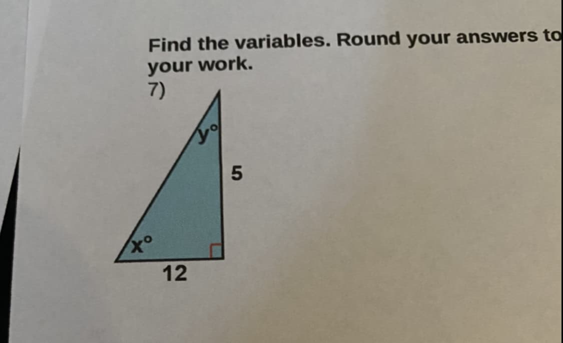 Find the variables. Round your answers to
your work.
7)
12

