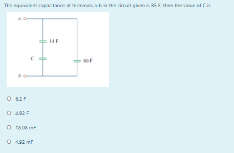 The equivalent capacitance at terminals a-b in the circuit given is 85 F, then the value of Cis
14 F
80 F
b
O 6.2 F
O 4.92 F
O 18.08 mF
O 4.92 mF
