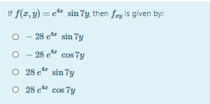 If f(1, y) = e sin 7y, then fry is given by:
o - 28 et sin 7y
O - 28 e" cos 7y
O 28 e" sin 7y
O 28 e cos 7y
