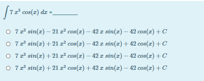7z* cos(x) dz =,
O 7r sin(z) – 21 z² cos(x) – 42 z sin(x) – 42 cos(r) +C
O 7 sin(z) +21 r² cos(x) – 42 z sin(x) + 42 cos(r) +C
O 77 sin(z) +21 z² cos(x) – 42 z sin(x) – 42 cos(x)+C
O 7 sin(z) +21 r² cos(x) +42 z sin(x) – 42 cos(r) +C
