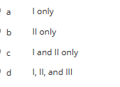 a
b
"c
с
d
I only
Il only
I and II only
I, II, and III