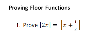 Proving Floor Functions
1. Prove [2x] = x +;]
