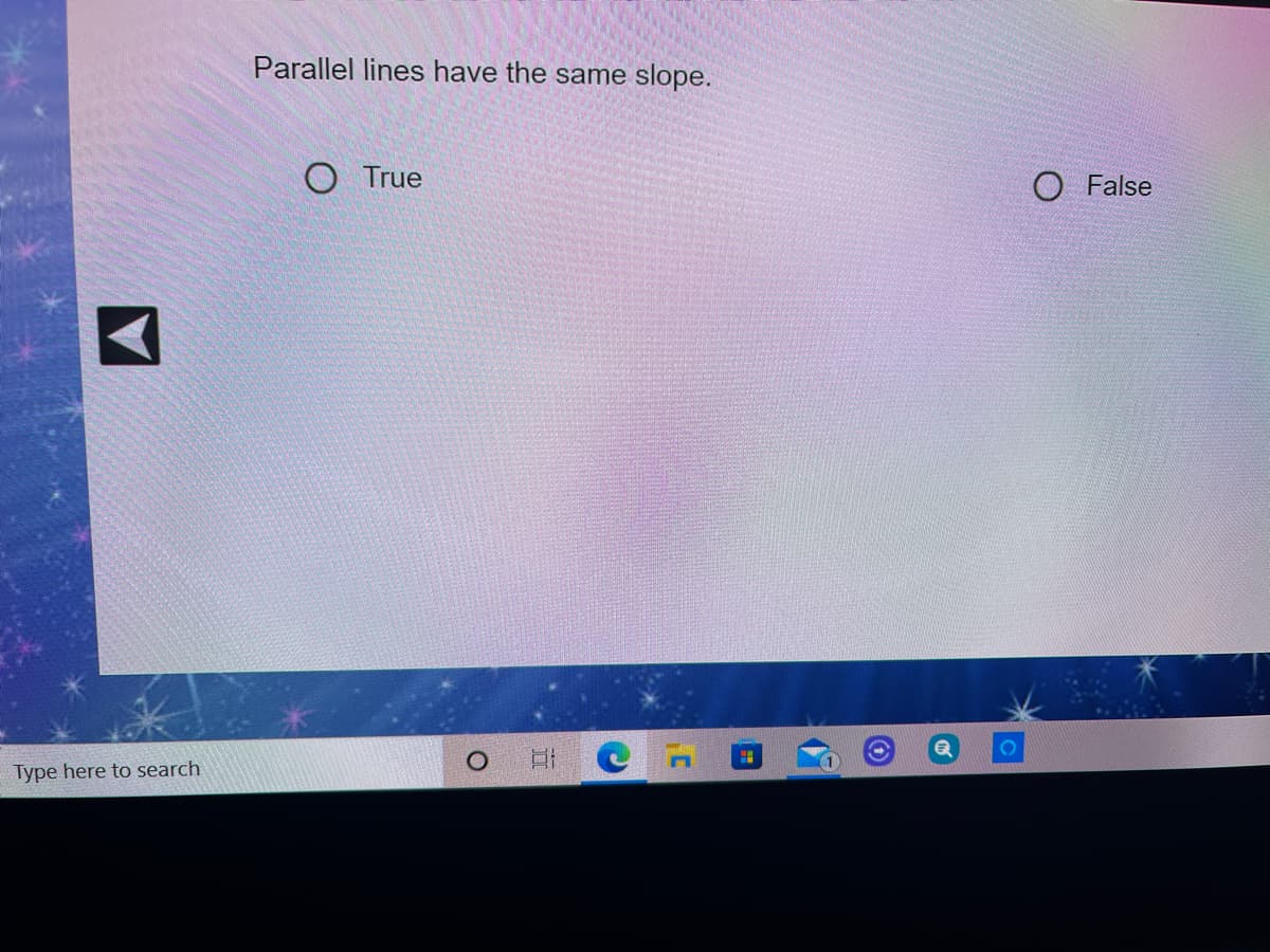 Parallel lines have the same slope.
O True
O False
O HI
Type here to search
