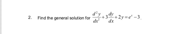 d²y 34y +2y=e" – 3 .
dx
dx
Find the general solution for
