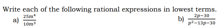 Write each of the following rational expressions in lowest terms.
2p-30
a)
25m4
10m³
b)
p²-13p-30