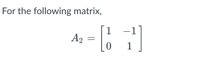 For the following matrix,
1 -1
A2
