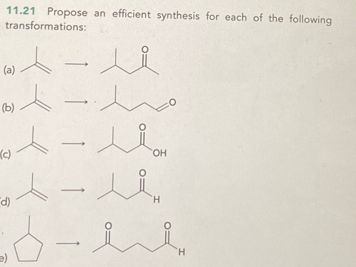 11.21 Propose an efficient synthesis for each of the following
transformations:
(a)
(b)
(c)
OH
-
d)
H
e)
H