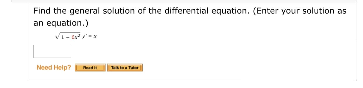Find the general solution of the differential equation. (Enter your solution as
an equation.)
V1- 6x2 y' = x
