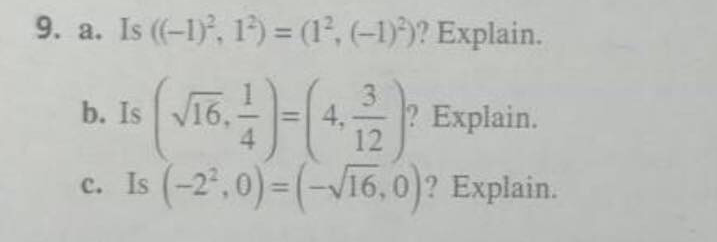 9. a. Is (-1), 1) = (1', (-1))? Explain.
3
b. Is V16,
4,
? Explain.
12
c. Is (-2',0) = (-V16,0)? Explain.
