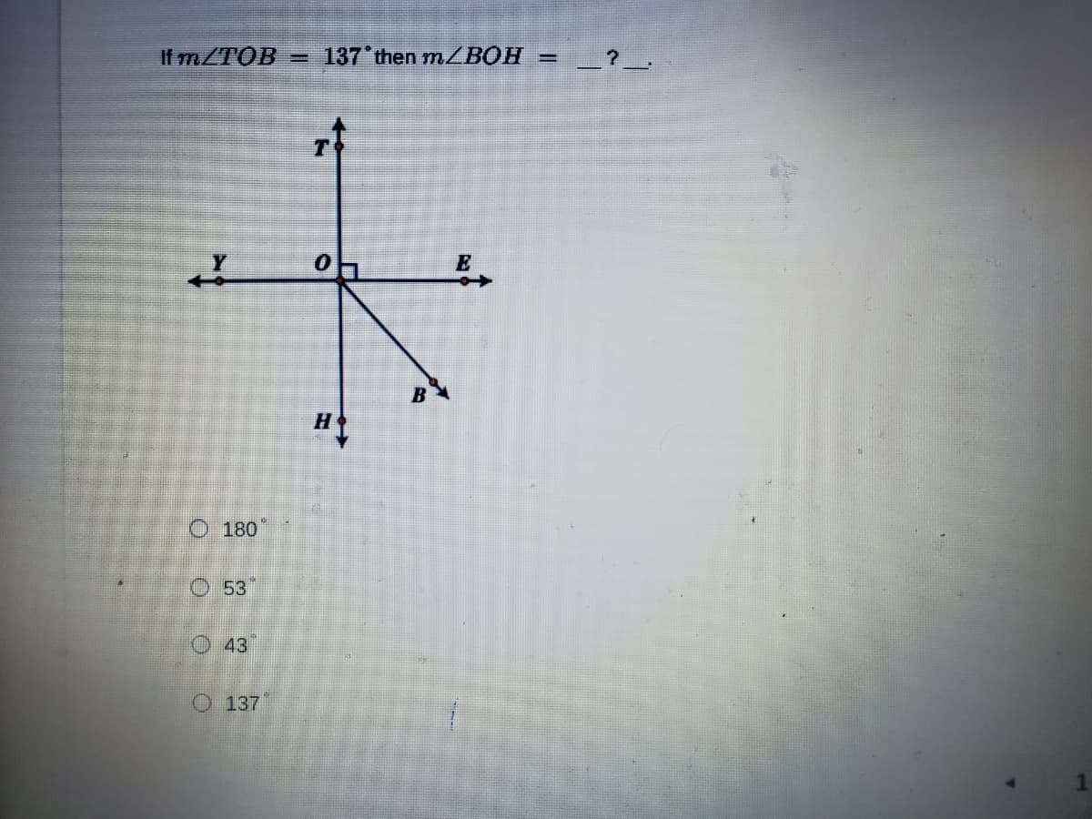 If m/TOB =
137 then mZBOH =
上?_
T
E
H
O 180
O 53
O43
O 137
