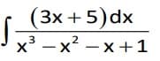 (3x + 5) dx
3
2
x³ -x²-x+1