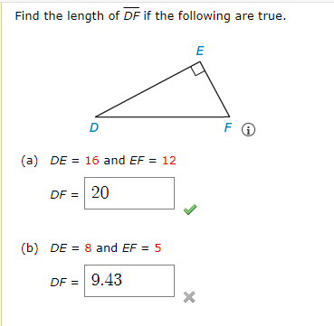 Find the length of DF if the following are true.
(a) DE 16 and EF = 12
DF =
20
(b) DE 8 and EF = 5
DF = 9.43
E
F Gi