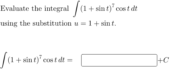 Evaluate the integral / (1
+ sin t)' cos t dt
using the substitution u =1+sin t.
fa
(1+ sin t)' cos t dt =
+C
