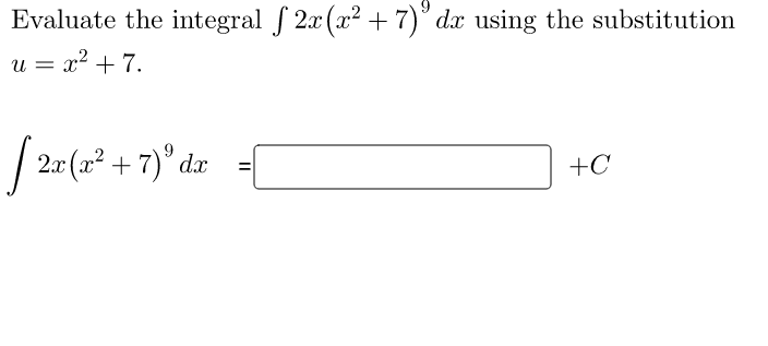 Evaluate the integral f 2x (x2 +7)° dx using the substitution
u = x2 + 7.
2.x (x? + 7)° dx
+C

