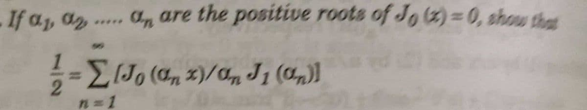 If a, a2
a, are the positive roots of Jo(2)=0, show thet
***
1
n =D1
