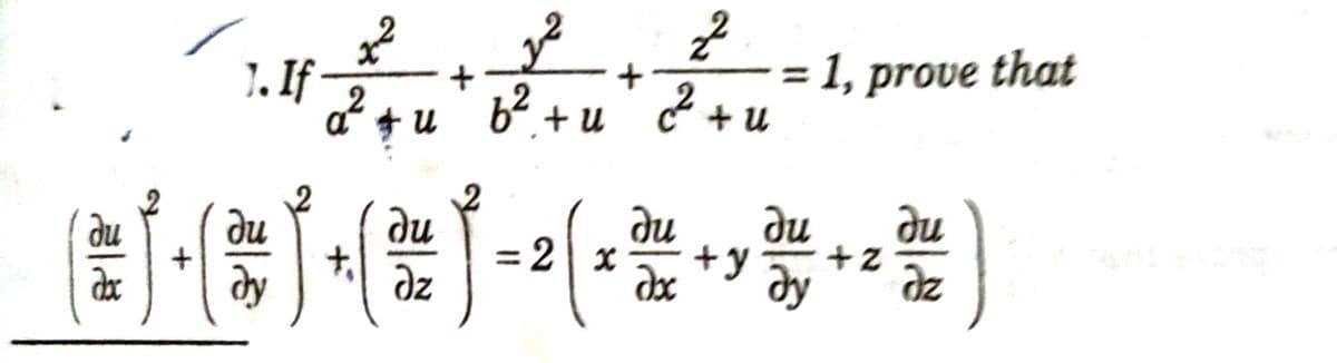1. If
= 1, prove that
b2.+ u
n t ?
ди
+у
au
ди
ди
ди
- 2| х
ди
dy
dz
ду
