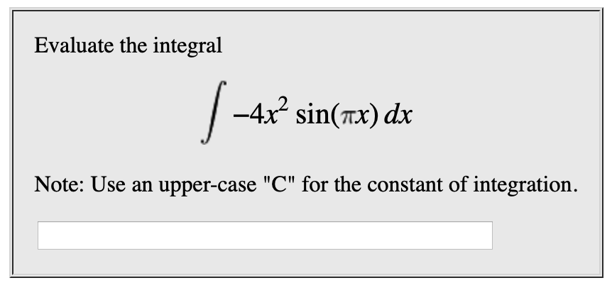 Evaluate the integral
-4x2 sin(Tx) dx
Note: Use an upper-case "C" for the constant of integration
