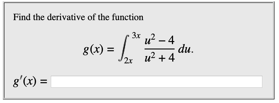 Find the derivative of the function
Зxх
u2-4
du
u24
g(x) =
2х
g'(x)
